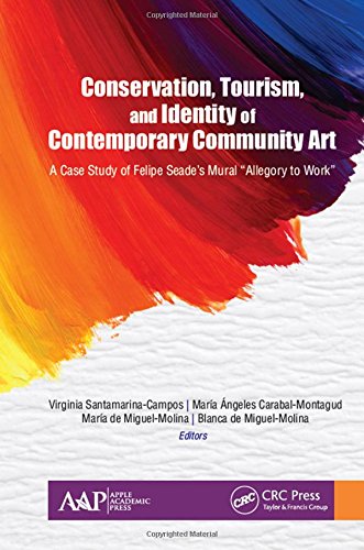 Conservation Tourism And Identity Of Contemporary Community Art A Case Study Of Felipe Seades Mural Allegory To Work 1st Edition Angeles Carabalmontagud