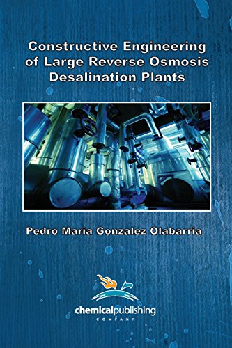 Constructive Engineering Of Large Reverse Osmosis Desalination Plants First Edition Pedro Maria Gonzalez Olabarria