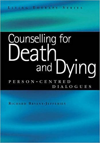 Counselling For Death And Dying Personcentred Dialogues 1st Edition Richard Bryantjefferies