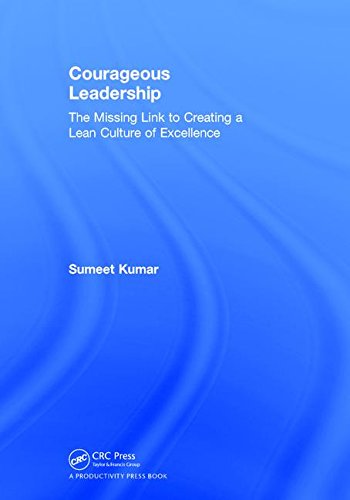 Courageous Leadership The Missing Link To Creating A Lean Culture Of Excellence 1st Edition Sumeet Kumar