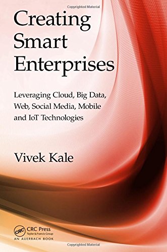 Creating Smart Enterprises Leveraging Cloud Big Data Web Social Media Mobile And Iot Technologies 1st Edition Vivek Kale