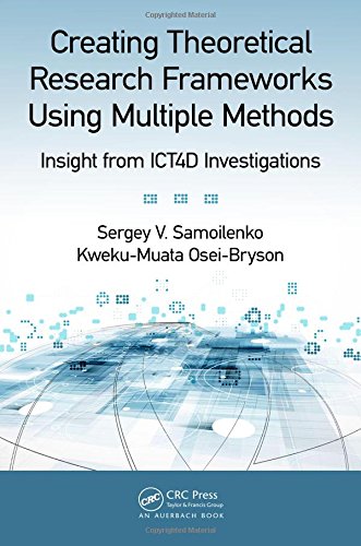 Creating Theoretical Research Frameworks Using Multiple Methods Insight From Ict4d Investigations 1st Edition Oseibryson