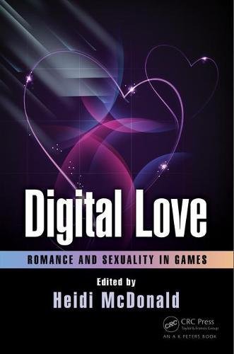 Digital Love Romance And Sexuality In Games 1st Edition Heidi Mcdonald