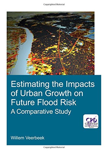 Estimating The Impacts Of Urban Growth On Future Flood Risk A Comparative Study 1st Edition William Verbeek