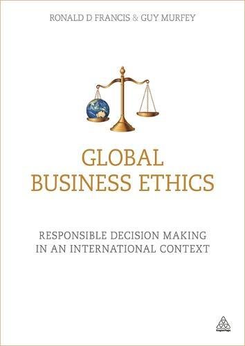 Global Business Ethics Responsible Decision Making In An International Context Francis