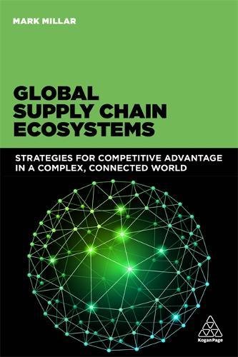 Global Supply Chain Ecosystems Strategies For Competitive Advantage In A Complex Connected World Mark Millar