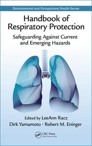 Handbook Of Respiratory Protection Safeguarding Against Current And Emerging Hazards 1st Edition Leeann Racz