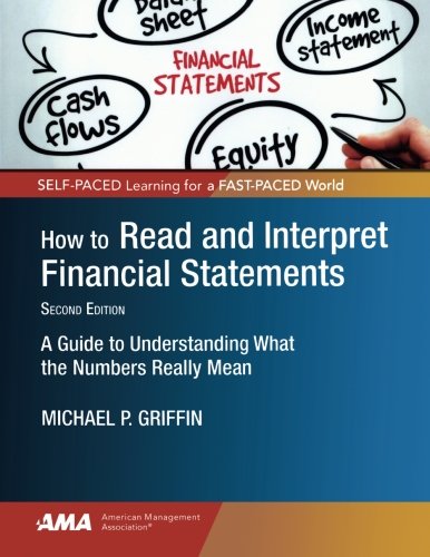 How To Read And Interpret Financial Statements A Guide To Understanding What The Numbers Really Mean Second Edition Michael P Griffin Cma