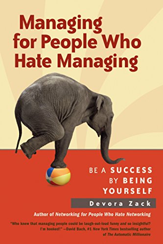 Managing For People Who Hate Managing Be A Success By Being Yourself 1st Ed Devora Zack