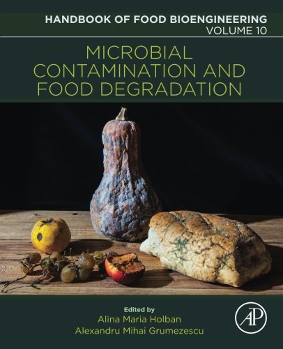 Handbook Of Food Bioengineering Volume 10 Microbial Contamination And Food Degradation 1st Edition Alexandru Grumezescu Alina Maria Holban