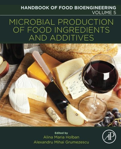 Handbook Of Food Bioengineering Volume 5 Microbial Production Of Food Ingredients And Additives 1st Edition Alexandru Grumezescu Alina Maria Holban