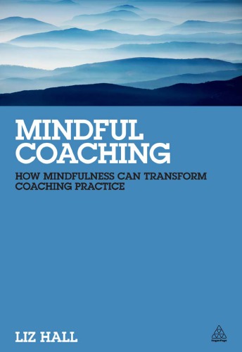 Mindful Coaching How Mindfulness Can Transform Coaching Practice Liz Hall