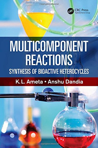 Multicomponent Reactions Synthesis Of Bioactive Heterocycles 1st Edition Kl Ameta Phd
