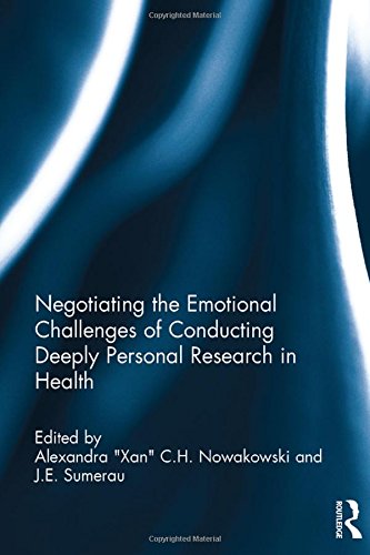 Negotiating The Emotional Challenges Of Conducting Deeply Personal Research In Health 1st Edition Alexandra Xan Ch Nowakowski