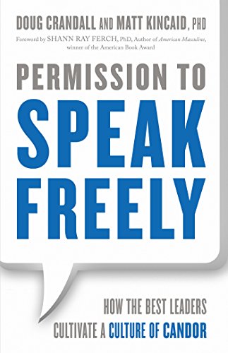 Permission To Speak Freely How The Best Leaders Cultivate A Culture Of Candor 1st Edition Doug Crandall