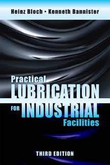 Practical Lubrication For Industrial Facilities Third Edition Heinz P Bloch