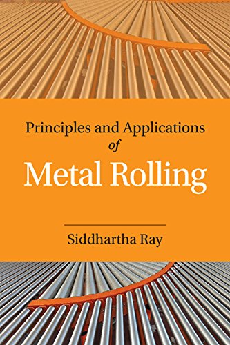 Principles And Applications Of Metal Rolling 1st Edition Siddhartha Ray