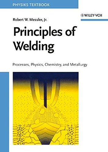 Principles Of Welding Processes Physics Chemistry And Metallurgy Onlineausg Robert W Messler Jr