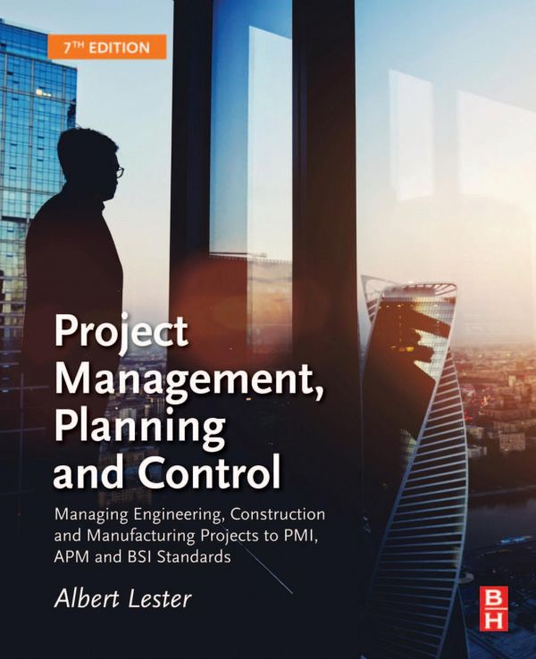 Project Management Planning And Control Seventh Edition Managing Engineering Construction And Manufacturing Projects To Pmi Apm And Bsi Standards 7th Revised Edition Albert Lester Qualifications Ceng Fice Fimeche Fistructe Fapm
