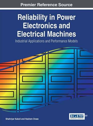 Reliability In Power Electronics And Electrical Machines Industrial Applications And Performance Models 1st Edition Shahriyar Kaboli