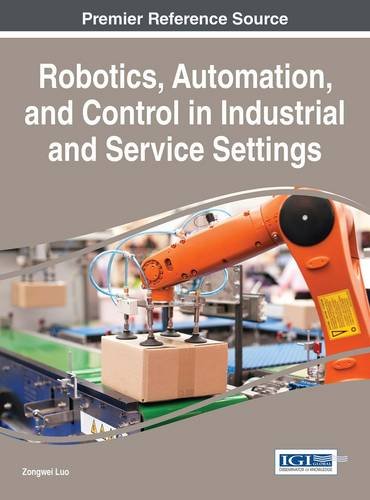 Robotics Automation And Control In Industrial And Service Settings 1st Edition Zongwei Luo