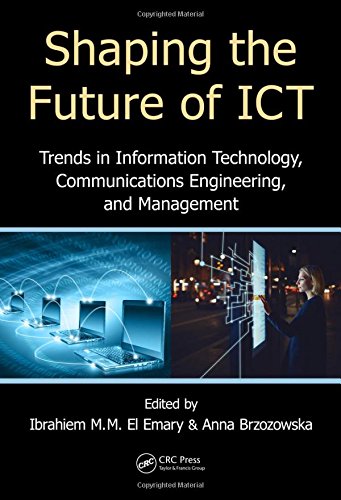 Shaping The Future Of Ict Trends In Information Technology Communications Engineering And Management 1st Edition Ibrahiem M M El Emary