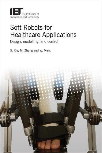 Soft Robots For Healthcare Applications Design Modeling And Control 1st Edition Shane Xie