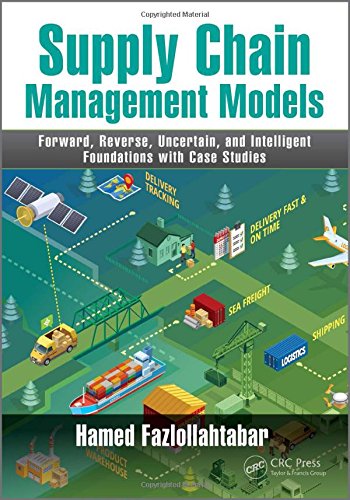 Supply Chain Management Models Forward Reverse Uncertain And Intelligent Foundations With Case Studies 1st Hamed Fazlollahtabar