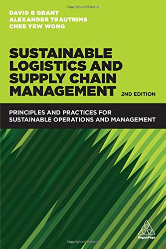 Sustainable Logistics And Supply Chain Management Principles And Practices For Sustainable Operations And Management 2nd Edition David B Grant