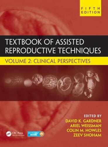 Textbook Of Assisted Reproductive Techniques Fifth Edition Volume 2 Clinical Perspectives 5th Edition David K Gardner