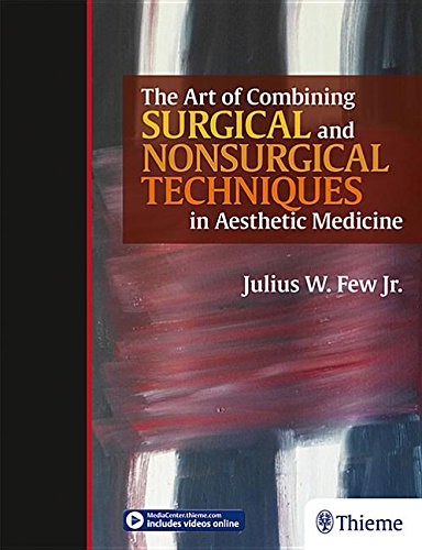 The Art Of Combining Surgical And Nonsurgical Techniques In Aesthetic Medicine 1st Edition Julius Few