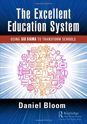The Excellent Education System Using Six Sigma To Transform Schools 1st Edition Daniel Bloom