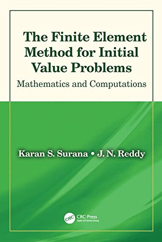 The Finite Element Method For Initial Value Problems Mathematics And Computations 1st Edition Reddy