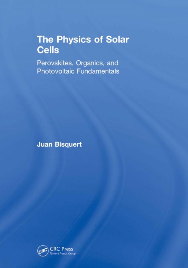 The Physics Of Solar Cells Perovskites Organics And Photovoltaic Fundamentals 1st Edition Juan Bisquert