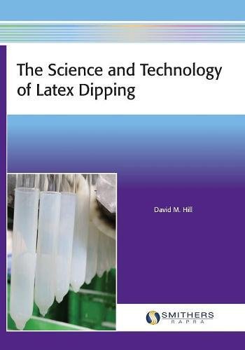 The Science And Technology Of Latex Dipping David M Hill