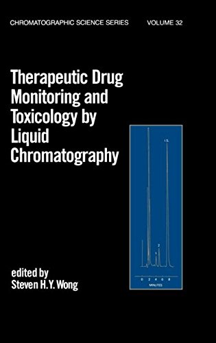 Therapeutic Drug Monitoring And Toxicology By Liquid Chromatography First Edition Steven Hy Wong