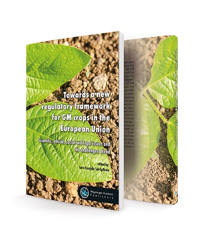 Towards A New Regulatory Framework For Gm Crops In The European Union Scientific Ethical Social And Legal Issues And The Challenges Ahead Leire Escajede Sanepifiano