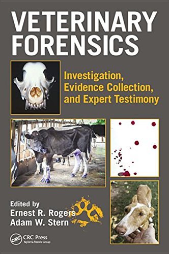 Veterinary Forensics Investigation Evidence Collection And Expert Testimony Ernest Rogers