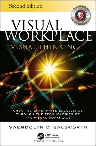 Visual Workplace Visual Thinking Creating Enterprise Excellence Through The Technologies Of The Visual Workplace Second Edition First Edition Gwendolyn D Galsworth