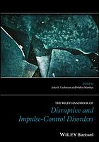 The Wiley Handbook Of Disruptive And Impulsecontrol Disorders First Edition John Edward Lochman