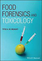 Food Forensics And Toxicology First Edition Msagati Titus A M