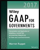 Wiley Gaap For Governments 2017 Interpretation And Application Of Generally Accepted Accounting Principles For State And Local Governments Ruppel