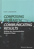 Composing Research Communicating Results Writing The Communication Research Paper 1st Edition Lindemann