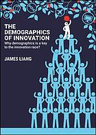 The Demographics Of Innovation Why Demographics Is A Key To The Innovation Race Liang