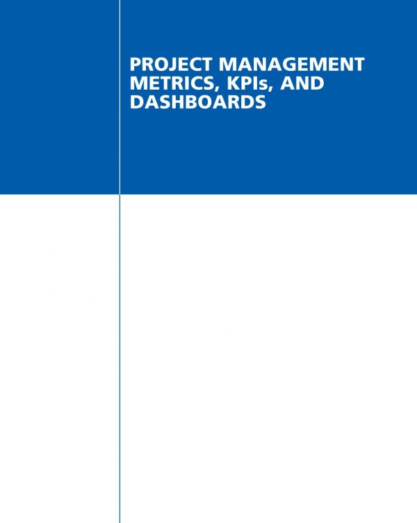 Project Management Metrics Kpis And Dashboards A Guide To Measuring And Monitoring Project Performance 3rd Harold Kerzner