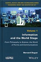 Information And The World Stage Volume 1 From Philosophy To Science The World Of Forms And Communications 1st Edition Bernard Dugu