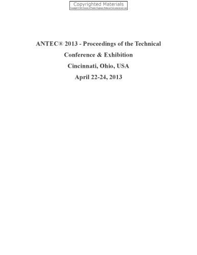 71st Annual Technical Conference Of The Society Of Plastics Engineers Antec 2013 Cincinnati Ohio Usa 2224 April 2013