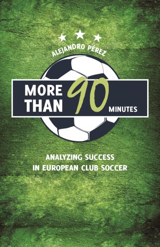 More Than 90 Minutes Analyzing Success In European Club Soccer Prez