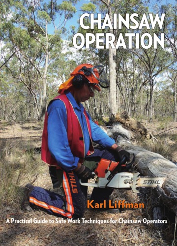 Chainsaw Operation A Practical Guide To Safe Work Techniques For Chainsaw Operators Easyread Large Edition Karl Liffman