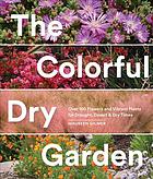 The Colorful Dry Garden Over 100 Flowers And Vibrant Plants For Drought Desert Dry Times Maureen Gilmer